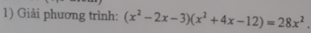 Giải phương trình: (x^2-2x-3)(x^2+4x-12)=28x^2.