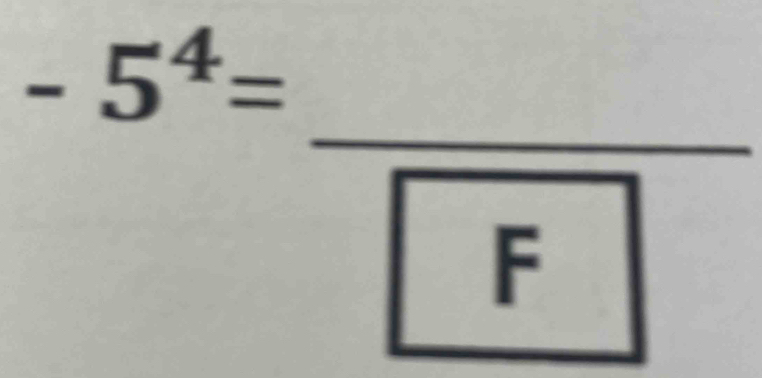 -5^4=
_
F