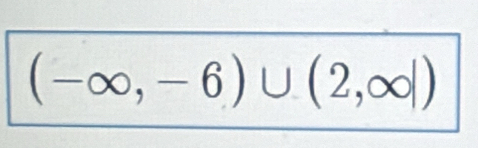 (-∈fty ,-6)∪ (2,∈fty |)