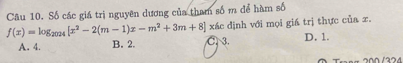 Số các giá trị nguyên dương của tham số m để hàm số
f(x)=log _2024[x^2-2(m-1)x-m^2+3m+8] xác định với mọi giá trị thực của x.
A. 4. B. 2. C. 3. D. 1.