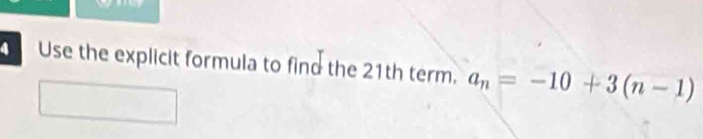 Use the explicit formula to find the 21th term. a_n=-10+3(n-1)