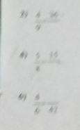 39  4/9 -frac 36
 5/x =frac 15
 4/6 · frac 47