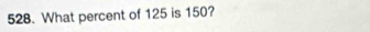 What percent of 125 is 150?