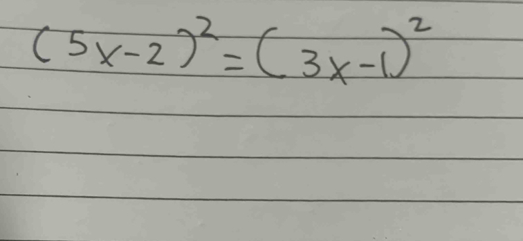 (5x-2)^2=(3x-1)^2