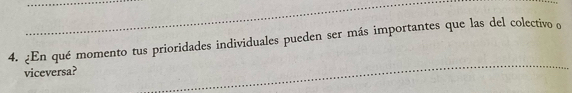 ¿En qué momento tus prioridades individuales pueden ser más importantes que las del colectivo o 
viceversa?