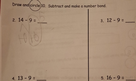 Draw and(circle)10. Subtract and make a number bond. 
2. 14-9= _3. 12-9= _ 
4. 13-9= _5. 16-9= _