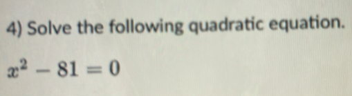 Solve the following quadratic equation.
x^2-81=0