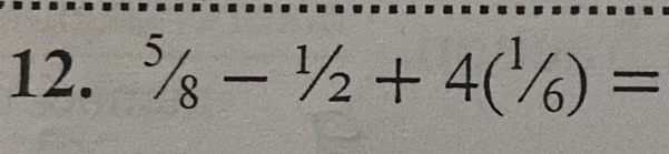 ^5/_8-^1/_2+4(^1/_6)=