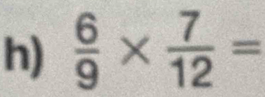  6/9 *  7/12 =