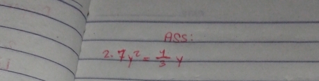 ASs: 
2. 7y^2= 1/3 y