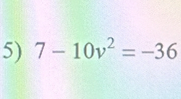 7-10v^2=-36