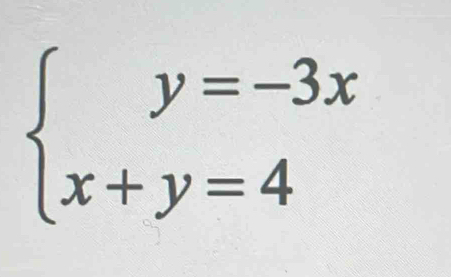 beginarrayl y=-3x x+y=4endarray.