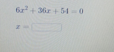 6x^2+36x+54=0
x=