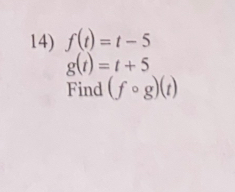 f(t)=t-5
g(t)=t+5
Find (fcirc g)(t)