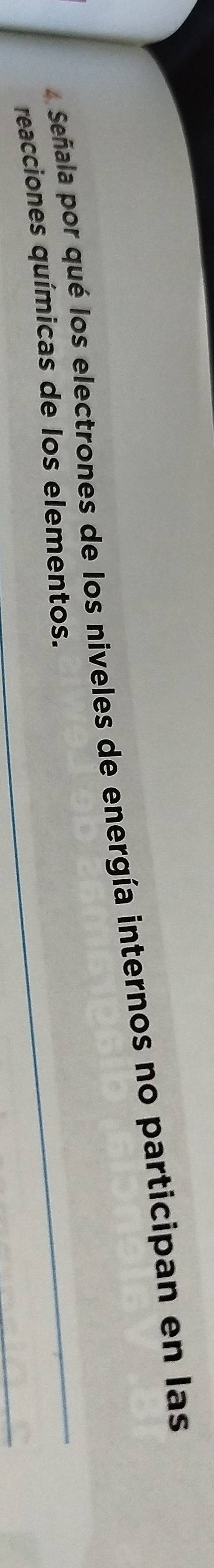 Señala por qué los electrones de los niveles de energía internos no participan en las 
reacciones químicas de los elementos.