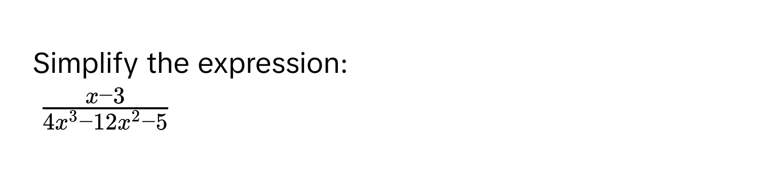 Simplify the expression:
$fracx-34x^(3 - 12x^2 - 5)$