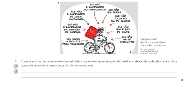 Considerando as discussões e reflexões realizadas a respeito das representações de trabalho e relações de poder, descreva a crítica 
que pode ser extraída dessa chørge. Justifique sua resposta. 
16_ 
_ 
_