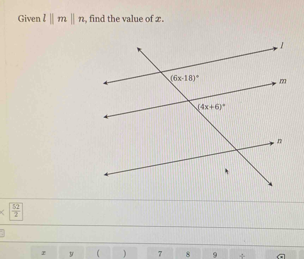 Given l||m||n , find the value of x.
 52/2 
x y ( ) 7 8 9 ÷