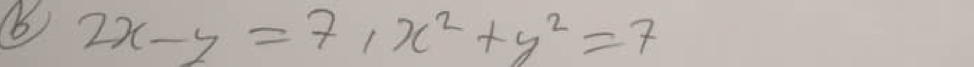 2x-y=7, x^2+y^2=7