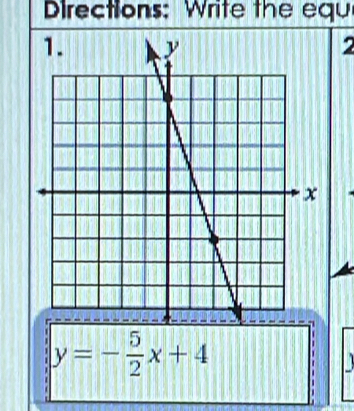 Directions: Write the equ 
2
y=- 5/2 x+4