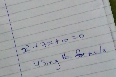 x^2+7x+10=0
using the formula