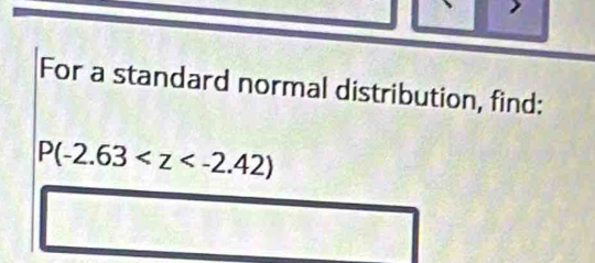 For a standard normal distribution, find:
P(-2.63