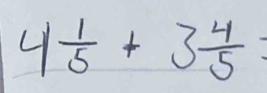 4 1/5 +3 4/5 =