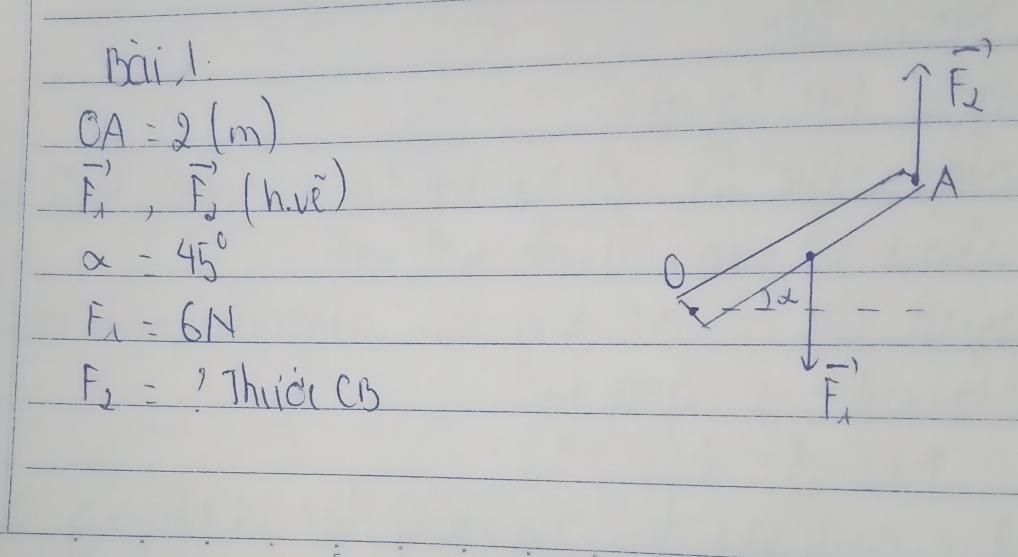 bai1
vector F_2
OA=2(m)
vector F_1,vector F_2(h,vvector e)
A
alpha =45°
F_1=6N
Ix
F_2= ? Thic CB
F_lambda 