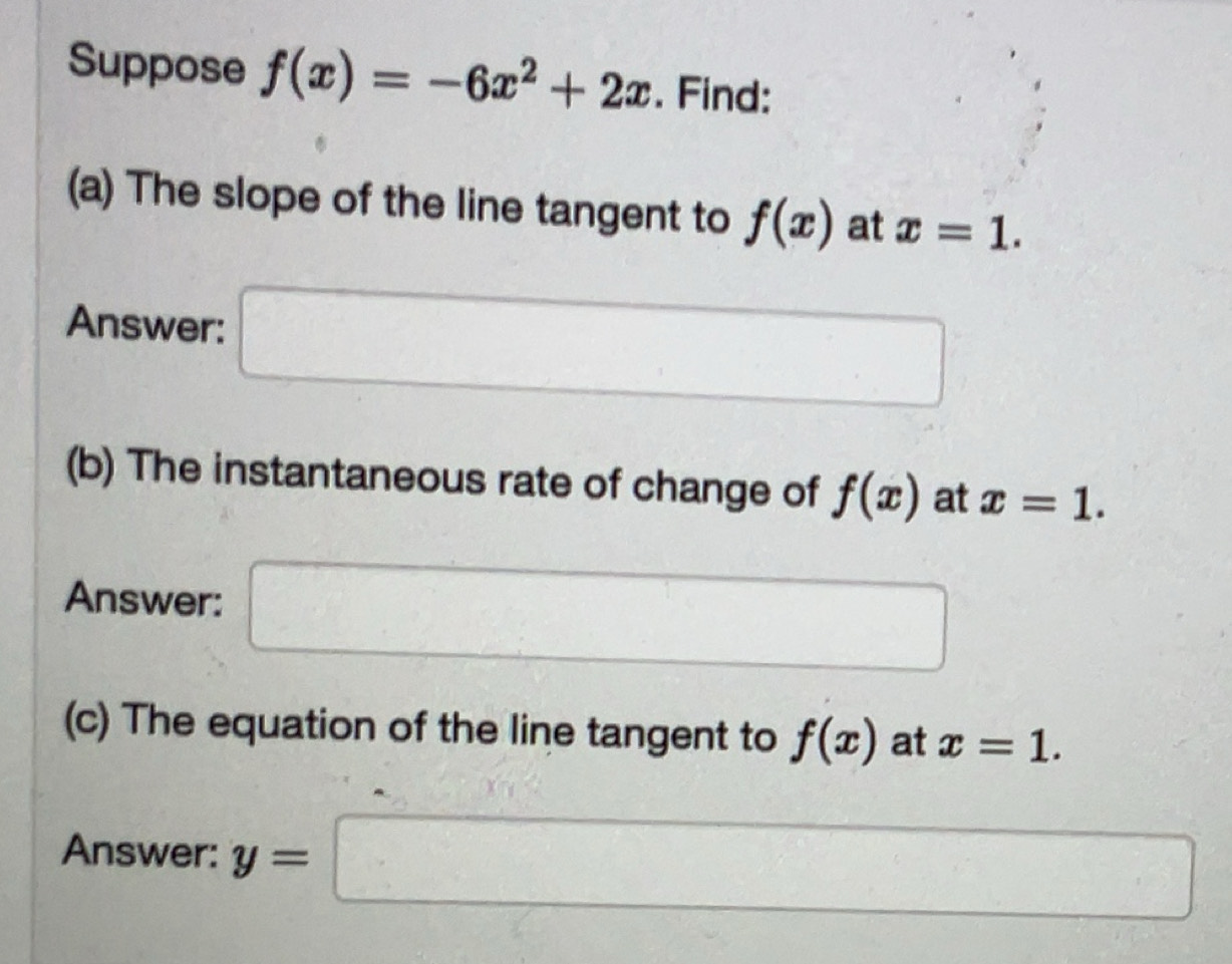 Solved: Suppose f(x)=-6x^2+2x. Find: (a) The slope of the line tangent ...