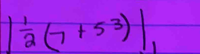 1 1/2 (7+5^3)|_1