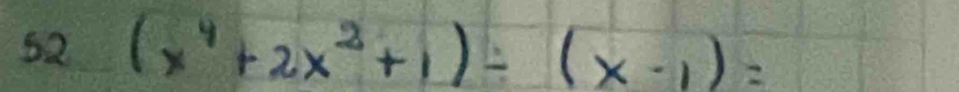 62 (x^4+2x^2+1)/ (x-1)=