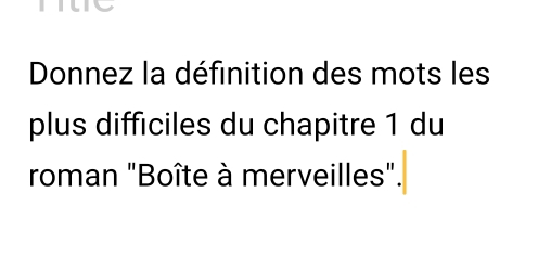 Donnez la définition des mots les 
plus difficiles du chapitre 1 du 
roman "Boîte à merveilles".