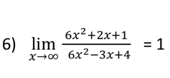 limlimits _xto ∈fty  (6x^2+2x+1)/6x^2-3x+4 =1