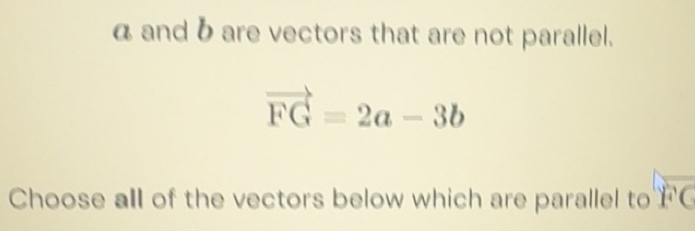Solved: α and b are vectors that are not parallel. vector FG=2a-3b ...