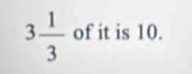 3 1/3  of it is 10.
