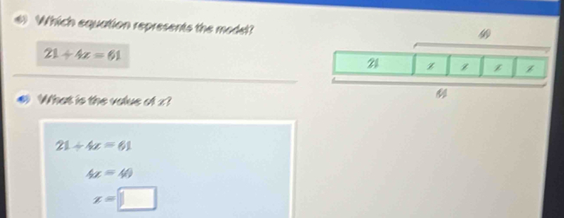 Which equation represents the model?
21+4z=61
What is the voue of 2?
21/ 4x=61
4x=40
z=□