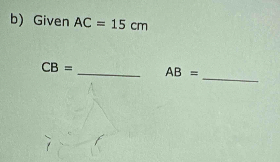 Given AC=15cm
_
CB=
_ AB=