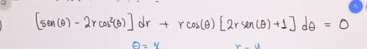 [sec (θ )-2rcos^2(θ )] dr +rcos (θ )[2rsin (θ )+1]dθ =0
θ =y
m-u