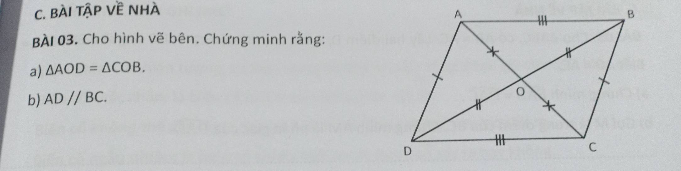 bàI tập Về nhà 
BÀI 03. Cho hình vẽ bên. Chứng minh rằng: 
a) △ AOD=△ COB. 
b) ADparallel BC.