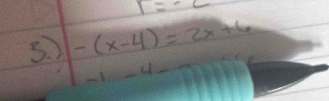 r=-c
3. -(x-4)=2x+6