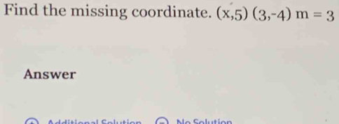 Find the missing coordinate. (x,5)(3,-4)m=3
Answer