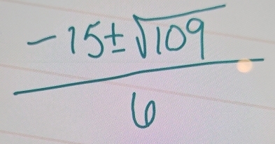  (-15± sqrt(109))/6 