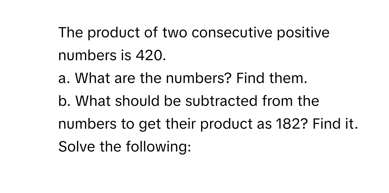 Solved: The product of two consecutive positive numbers is 420. a. What ...