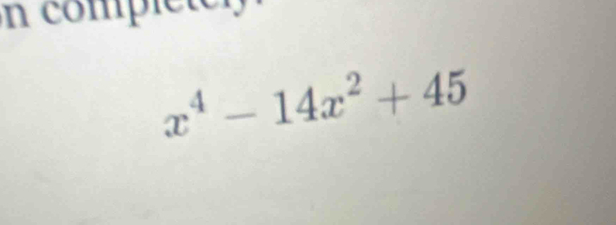 en comp le ten
x^4-14x^2+45