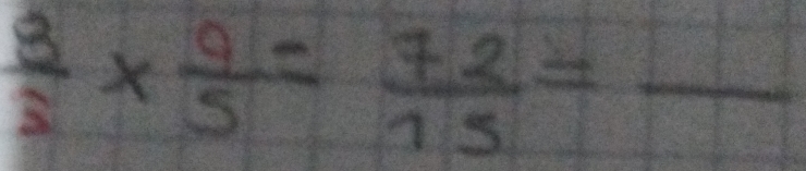  8/5 *  9/5 = 72/15 =frac 