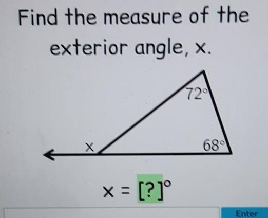 Find the measure of the
exterior angle, x.
x=[?]^circ 
Enter