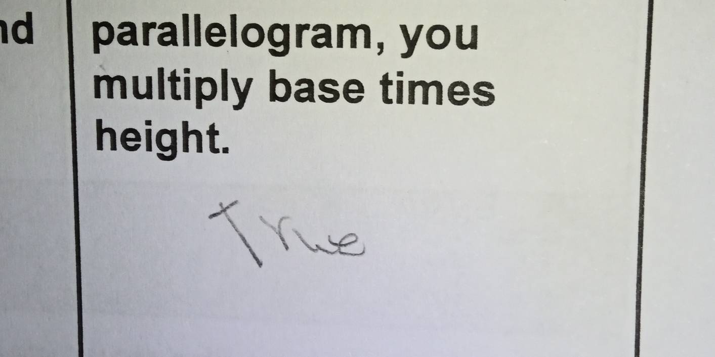 parallelogram, you 
multiply base times 
height.