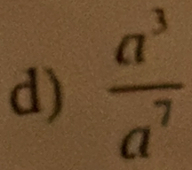  a^3/a^7 