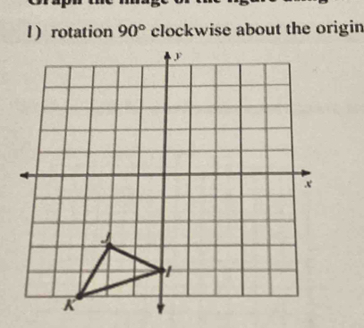 Solved: ) rotation 90° clockwise about the origin [Math]