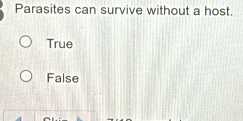 Solved: Parasites can survive without a host. True False [Biology]